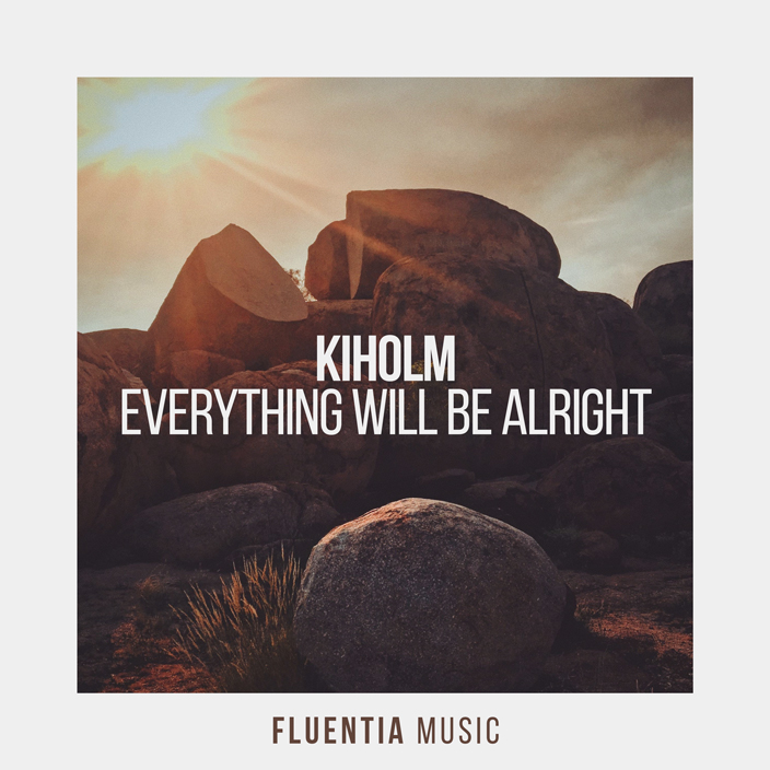 Kiholm - Everything Will Be Alright [Fluentia Music]