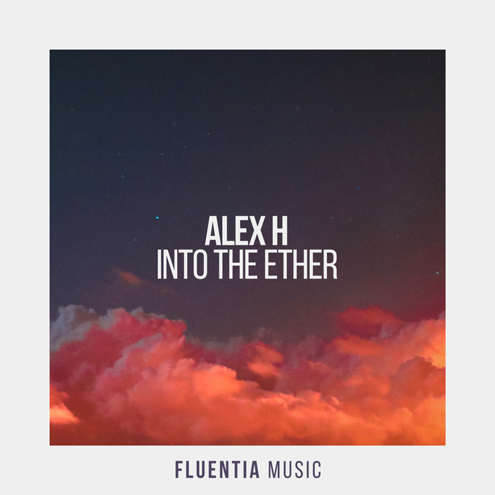 Alex H - Into The Ether [Fluentia Music]