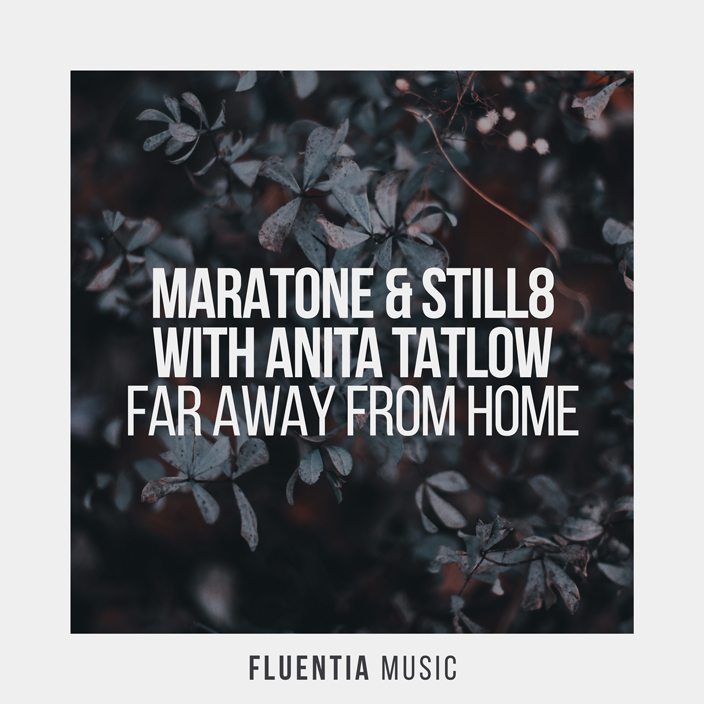 Maratone & Still8 with Anita Tatlow - Far Away From Home [Fluentia Music]