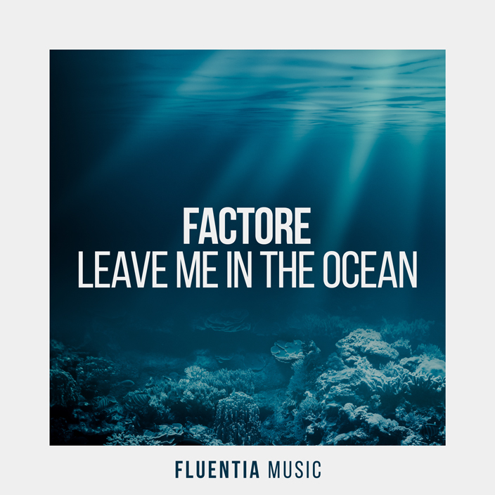 FACTORe - Leave Me In The Ocean [Fluentia Music]