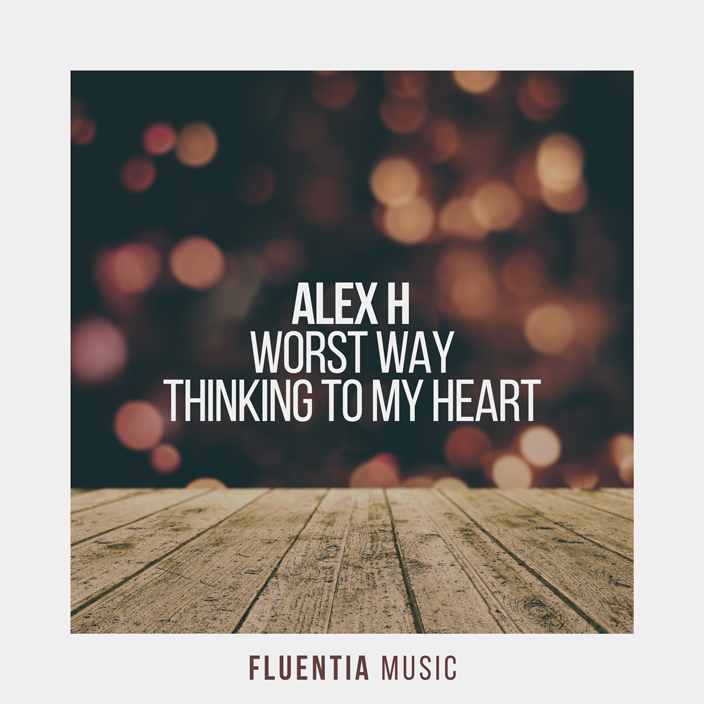 Alex H - Worst Way + Thinking To My Heart [Fluentia Music]